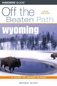 Off the Beaten Path Wyoming by Michael McCoy