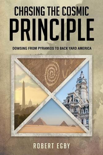 CHASING THE COSMIC PRINCIPLE: DOWSING FROM PYRAMIDS TO By Robert Egby **Mint**