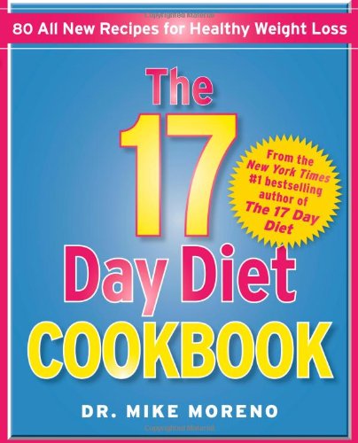 The 17 Day Diet Cookbook: 80 All New Recipes for Healthy Weight Loss by Dr. Mike Moreno