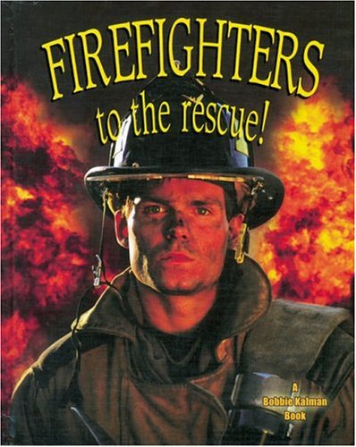 Firefighters to the Rescue (My Community and Its Helpers) by Bobbie Kalman