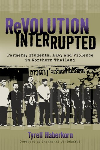 Revolution Interrupted: Farmers, Students, Law, and Violence in Northern Thailand (New Perspectives in SE Asian Studies) by Tyrell Haberkorn