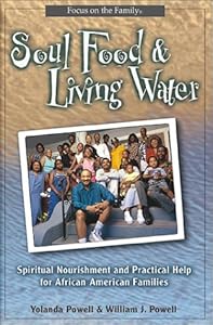 Soul Food & Living Water: Spiritual Nourishment for African-American Families (Focus on the Family Books) by Yolanda Powell