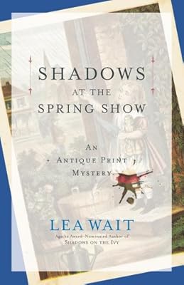 Shadows at the Spring Show: An Antique Print Mystery (Antique Print Mysteries)