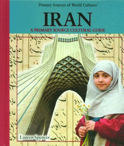 Iran: A Primary Source Cultural Guide (Primary Sources of World Cultures) by Lauren Spencer
