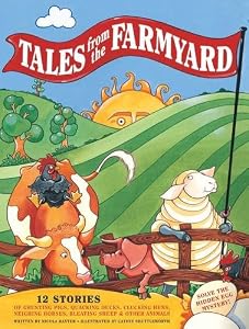 Tales From the Farmyard: 12 Stories of Grunting Pigs, Quacking Ducks, Clucking Hens, Neighing Horses, Bleating Sheep &amp; Other Animals