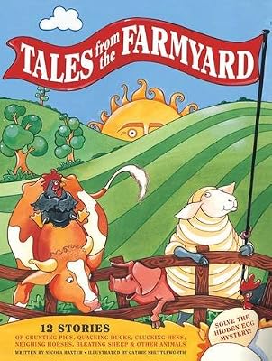 Tales From the Farmyard: 12 Stories of Grunting Pigs, Quacking Ducks, Clucking Hens, Neighing Horses, Bleating Sheep &amp; Other Animals