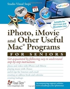 iPhoto, iMovie and Other Useful Mac Programs for Seniors: Get Acquainted with the Mac's Applications (Computer Books for Seniors series)