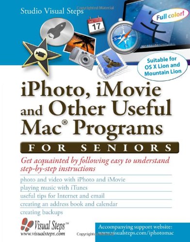 iPhoto, iMovie and Other Useful Mac Programs for Seniors: Get Acquainted with the Mac's Applications (Computer Books for Seniors series) by Studio Visual Steps