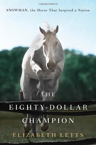 The Eighty-Dollar Champion: Snowman, the Horse That Inspired a Nation by Elizabeth Letts