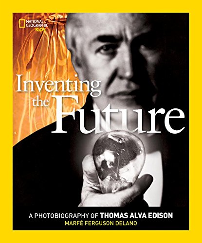 Inventing the Future: A Photobiography of Thomas Alva Edison by Marfe Ferguson Delano