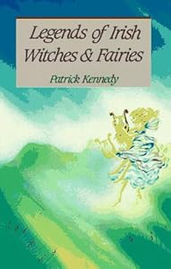 Legends of Irish Witches & Fairies by Patrick Kennedy