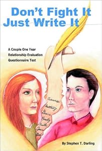 Don't Fight It, Just Write It: A Couple One Year Relationship Evaluation Questionnaire Test by Stephen T. Darling