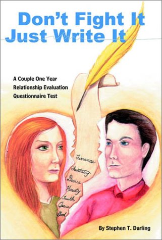 Don't Fight It, Just Write It: A Couple One Year Relationship Evaluation Questionnaire Test by Stephen T. Darling