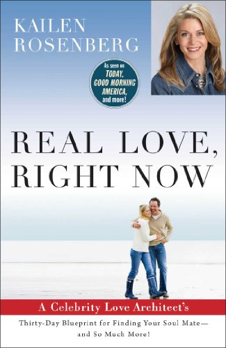Real Love, Right Now: A Celebrity Love Architect's Thirty-Day Blueprint for Finding Your Soul Mate--and So Much More! by Kailen Rosenberg