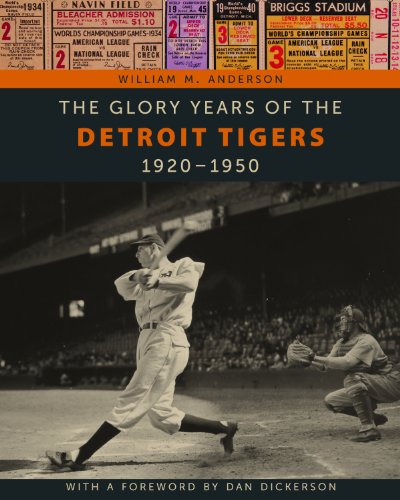 The Glory Years of the Detroit Tigers: 1920-1950 by William M. Anderson