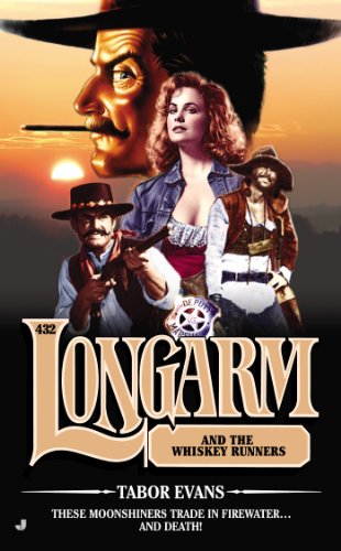 Longarm #432: Longarm and the Whiskey Runners by Tabor Evans