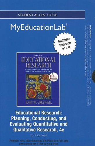 Educational Research New Myeducationlab With Pearson Etext Standalone Access Card: Planning, Conducting, and Evaluating Quantitative and Qualitative Research by John W. Creswell