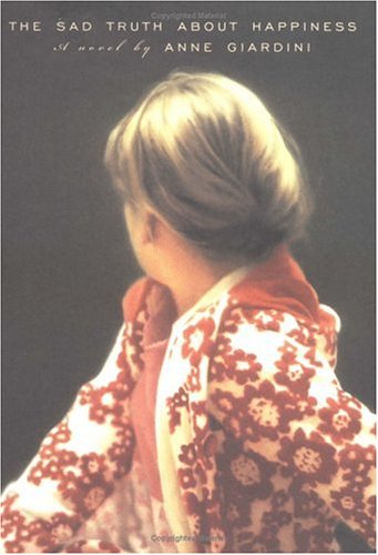 The Sad Truth About Happiness: A Novel by Anne Giardini