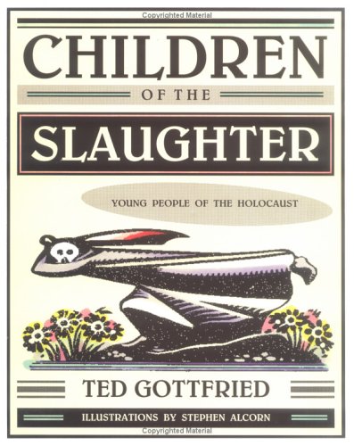 Children Of The Slaughter:Young People of the Holocaust by Ted Gottfried