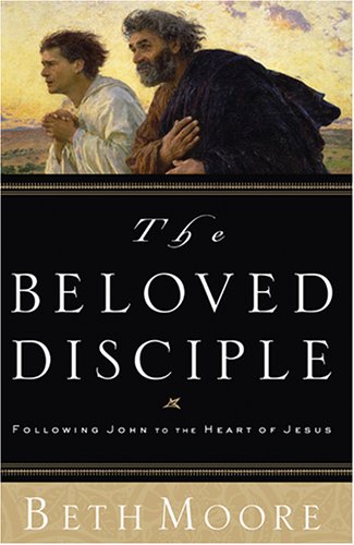The Beloved Disciple: Following John to the Heart of Jesus (Christian Softcover Originals) by Beth Moore