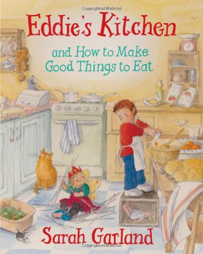 Eddie's Kitchen and How To Make Good Things to Eat by Sarah Garland