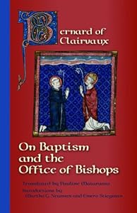 Bernard Of Clairvaux: On Baptism And The Office Of Bishops (Cistercian Fathers Series) by Martha G. Newman