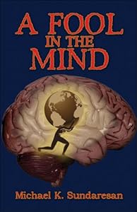 A Fool in the Mind by Michael K. Sundaresan