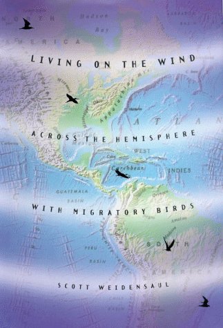 Living on the Wind: Across the Hemisphere with Migratory Birds by Scott Weidensaul