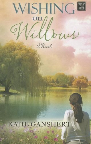 Wishing on Willows by Katie Ganshert