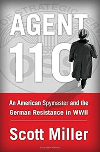 Agent 110: An American Spymaster and the German Resistance in WWII