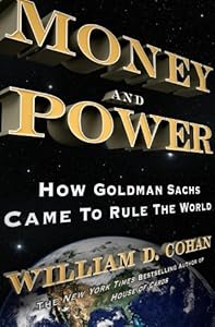 Money and Power: How Goldman Sachs Came to Rule the World