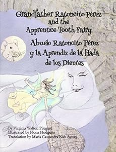 Grandfather Ratoncito Perez and the Apprentice Tooth Fairy: Abuelo Ratoncito Perez y La Aprendiz de Los Dientes by Virginia Walton Pilegard