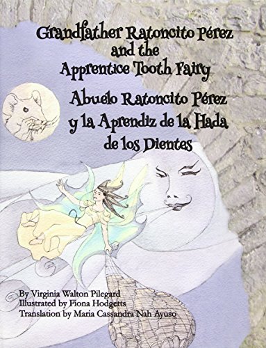 Grandfather Ratoncito Perez and the Apprentice Tooth Fairy: Abuelo Ratoncito Perez y La Aprendiz de Los Dientes by Virginia Walton Pilegard