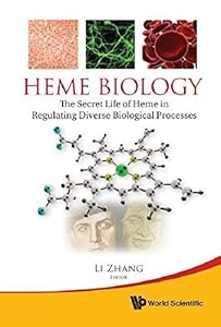 Heme Biology: The Secret Life of Heme in Regulating Diverse Biological Processes 1st edition by Zhang, Li (2011) Hardcover by Li Zhang
