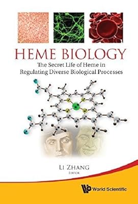 Heme Biology: The Secret Life of Heme in Regulating Diverse Biological Processes 1st edition by Zhang, Li (2011) Hardcover