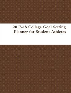 2017-18 College Goal Setting Planner for Student Athletes by Donavan Thomas