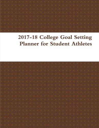 2017-18 College Goal Setting Planner for Student Athletes by Donavan Thomas