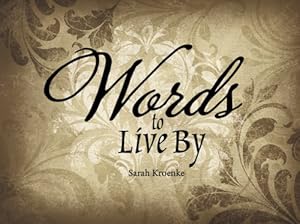Words To Live By by Sarah Kroenke