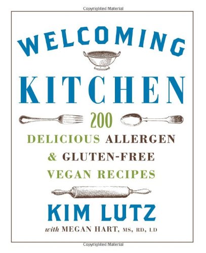 Welcoming Kitchen: 200 Delicious Allergen- &amp; Gluten-Free Vegan Recipes by Kim Lutz