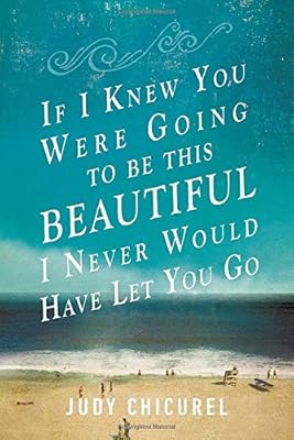 If I Knew You Were Going To Be This Beautiful, I Never Would Have Let You Go