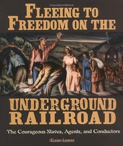 Fleeing to Freedom on the Underground Railroad: The Courageous Slaves, Agents, and Conductors (People's History)