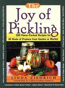 The Joy of Pickling: 200 Flavor-Packed Recipes for All Kinds of Produce from Garden or Market