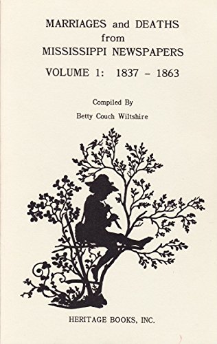 Marriages and Death from Mississippi Newspapers: 1837-1863 by Betty Couch Wiltshire