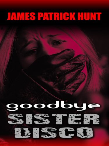Goodbye Sister Disco (Thorndike Crime Scene) by James Patrick Hunt