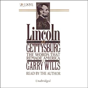 Lincoln at Gettysburg: The Words that Remade America