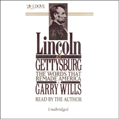 Lincoln at Gettysburg: The Words that Remade America