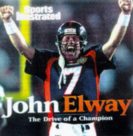 John Elway: The Drive of a Champion by Sports Illustrated