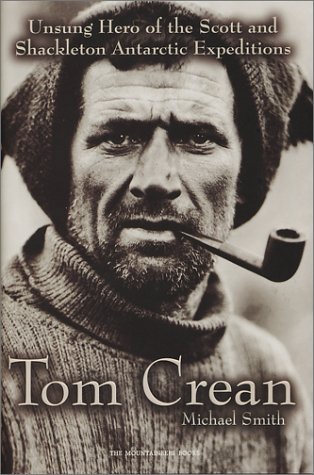 Tom Crean: Unsung Hero of the Scott and Shackleton Antarctic Expeditions by Michael Smith