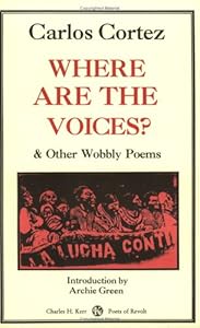 Where Are the Voices? and Other Wobbly Poems by Carlos Cortez