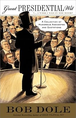 Great Presidential Wit (...I Wish I Was in the Book): A Collection of Humorous Anecdotes and Quotations